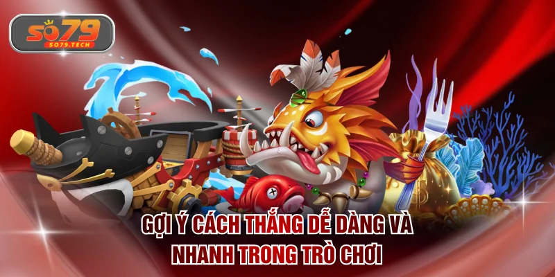 Gợi ý cách thắng dễ dàng và nhanh trong trò chơi