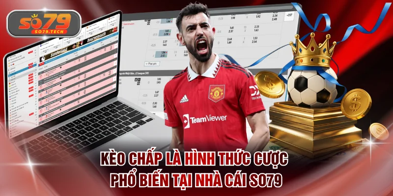 Kèo chấp là hình thức cược phổ biến tại nhà cái SO79
