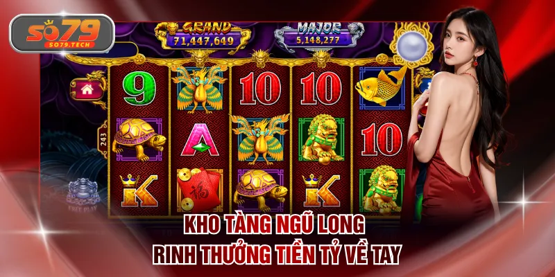 Kho Tàng Ngũ Long rinh thưởng tiền tỷ về tay
