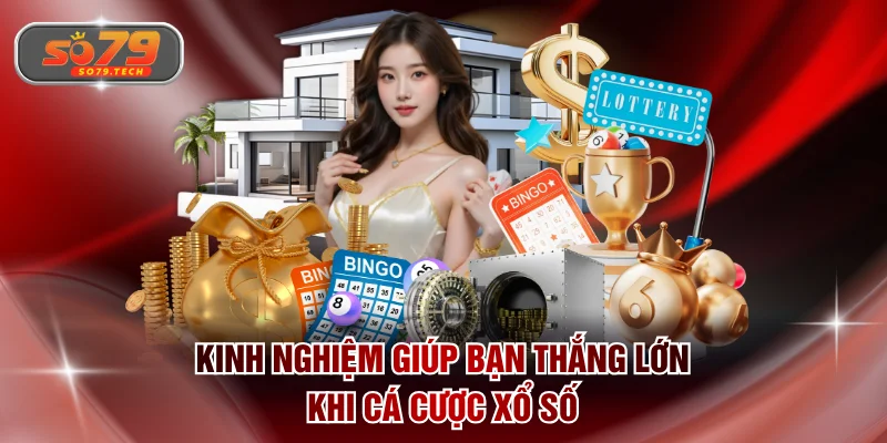 Kinh nghiệm giúp bạn thắng lớn khi cá cược xổ số