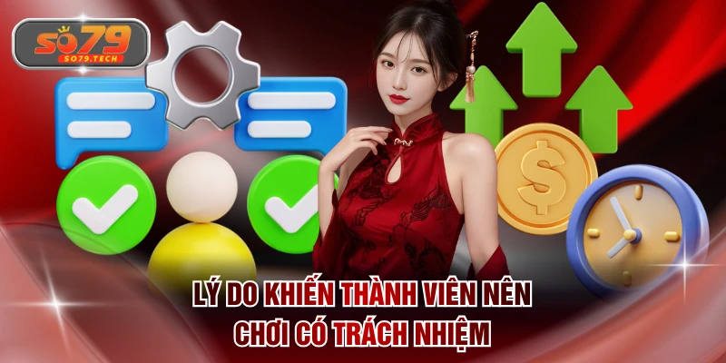 Lý do khiến thành viên nên chơi có trách nhiệm