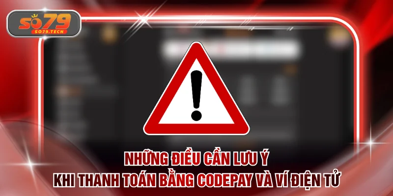 Những điều cần lưu ý khi thanh toán bằng Codepay và ví điện tử
