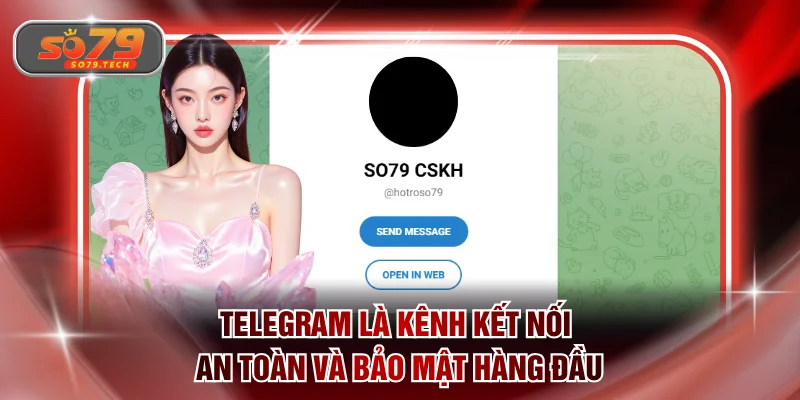 Telegram là kênh kết nối an toàn và bảo mật hàng đầu