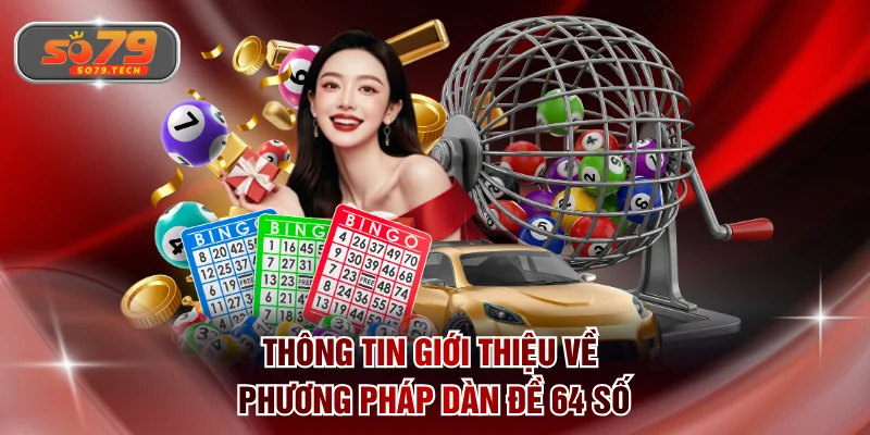 Thông tin giới thiệu về phương pháp dàn đề 64 số