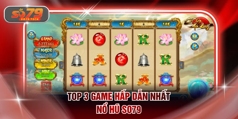 Top 3 game hấp dẫn nhất nổ hũ SO79